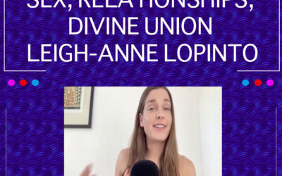 EP 22: Love, Sex, Relationships, Divine Union – Leigh-Anne LoPinto