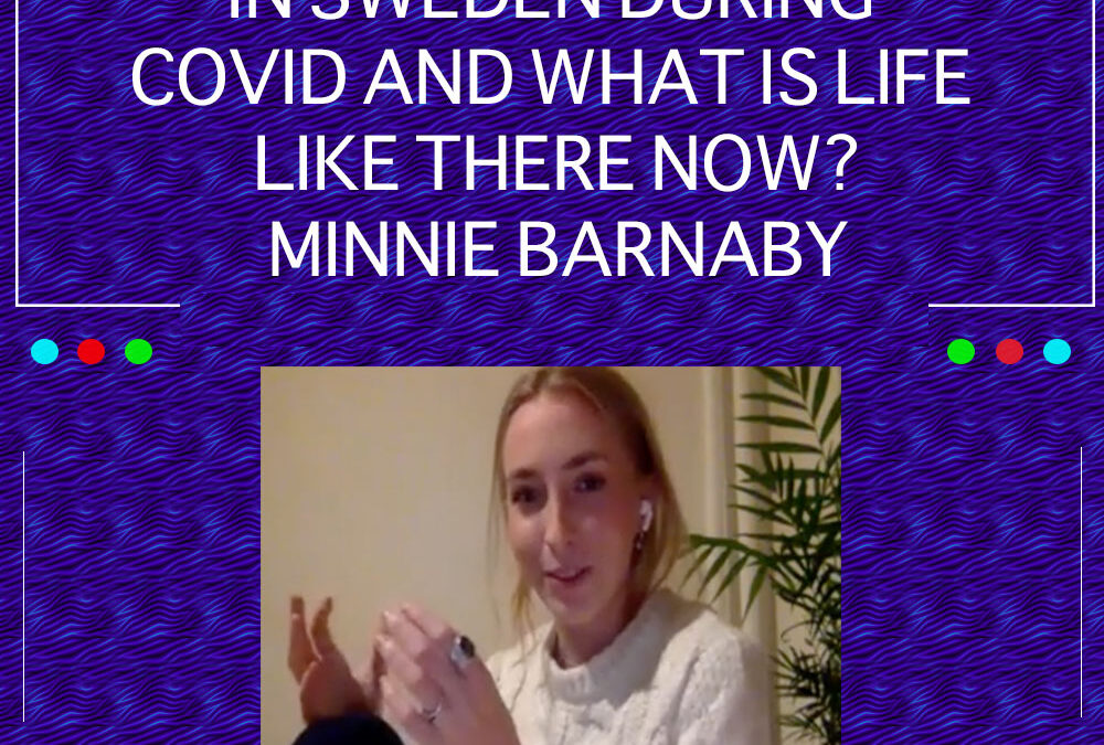 EP 23: Minnie What Happened In Sweden During Covid And What Is Life Like There Now? – Minnie Barnaby