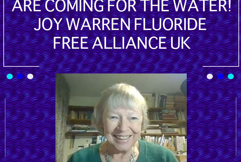 EP 24: The UK Government Are Coming For The Water! – Joy Warren Fluoride Free Alliance UK