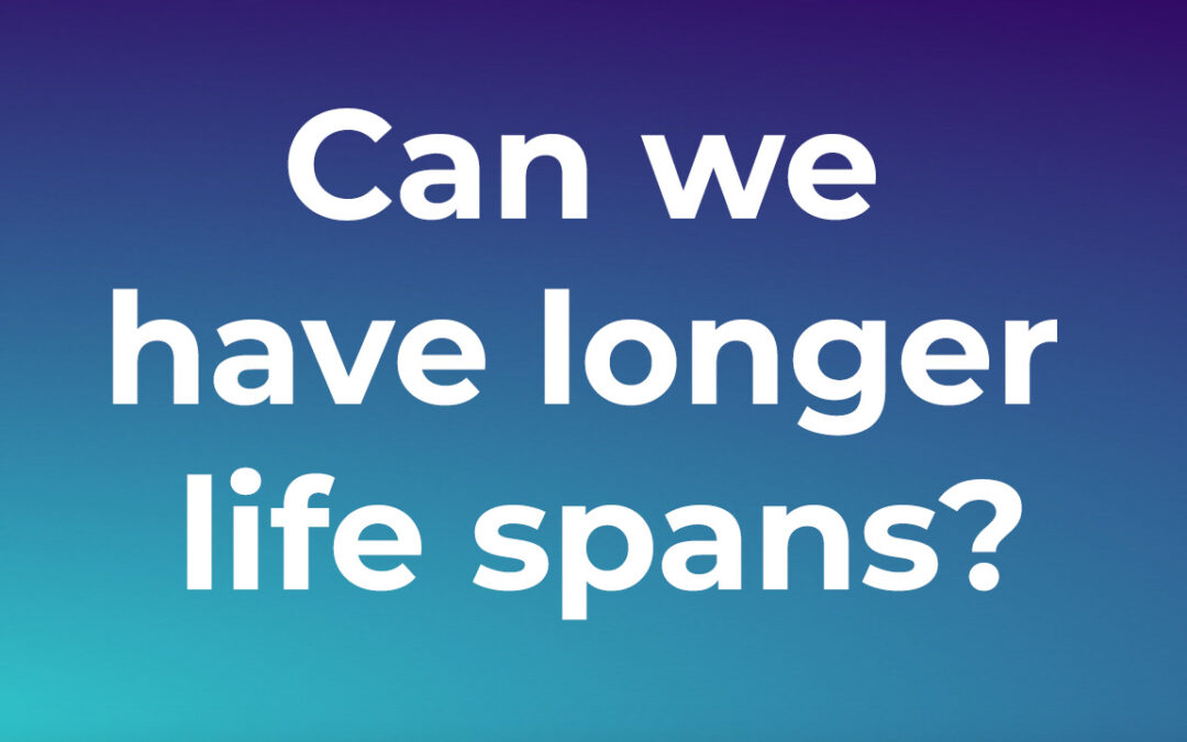 Can We Have Longer Life Spans?